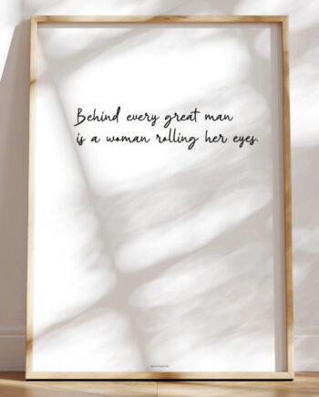 Behind Every Great Man Sjovt Citat Om Kærlighed