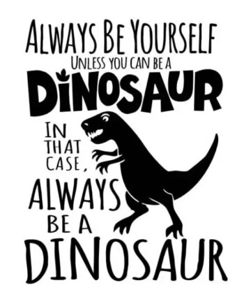 Citat Dinosaurus Wallsticker  Always Be   Dinosaur