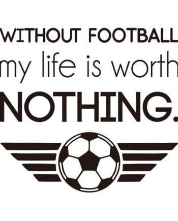 Fodbold Wallsticker  Without Football My Life Is Worth Nothing