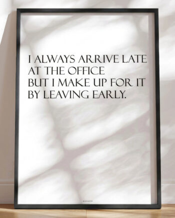 Always Arrive Late Sjov Citatplakat Til Kontoret