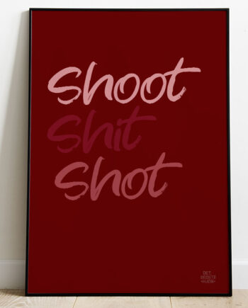 Shoot Shit Shot-plakat 21   29    A4  Kr  199 -