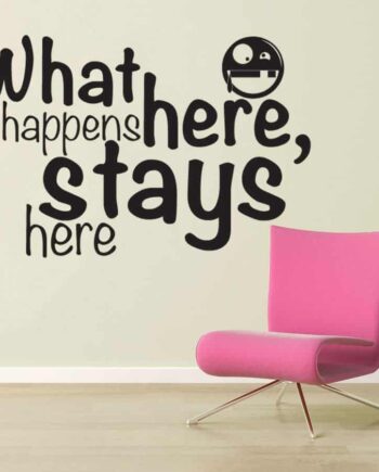 What Happens Here  Stays Here Wallsticker