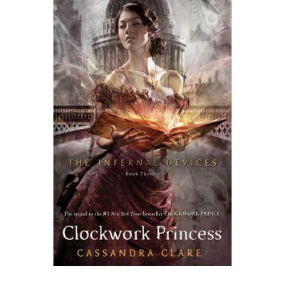 World Of The Shadowhunters  : The Infernal Devices     Clockwork Princess 978- -4424-8541-